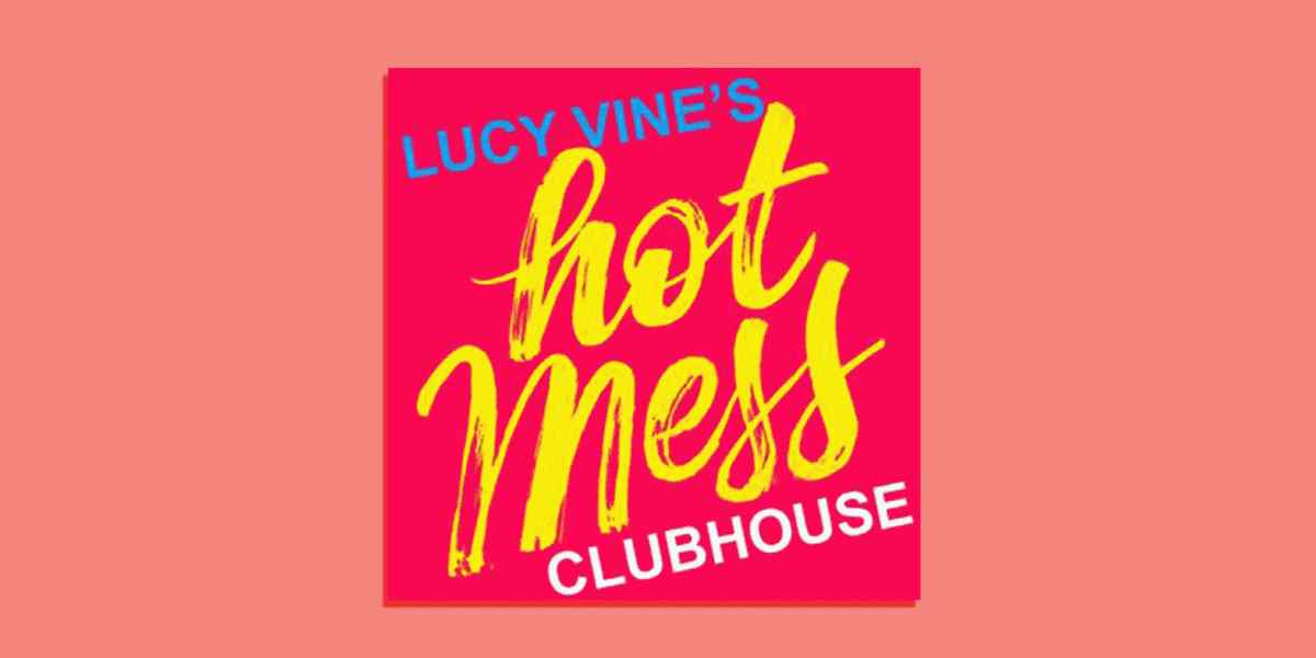 Kultūras labojums: Kāpēc jums vajadzētu klausīties Hot Mess Clubhouse